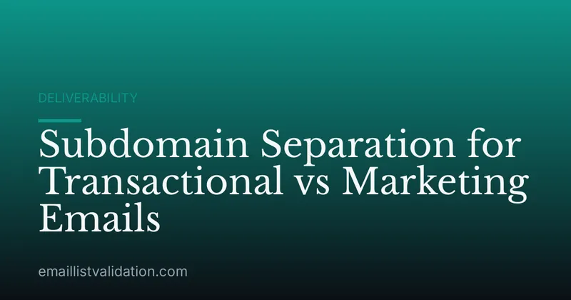Subdomain Separation for Transactional vs Marketing Emails
