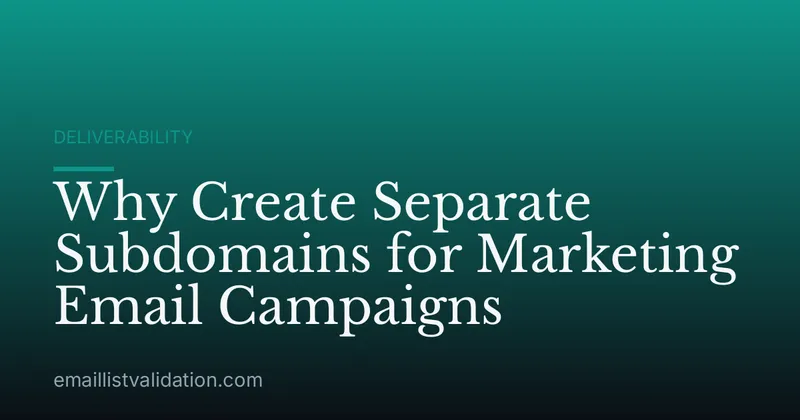 Why Create Separate Subdomains for Marketing Email Campaigns