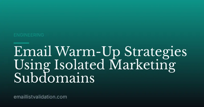Email Warm-Up Strategies Using Isolated Marketing Subdomains