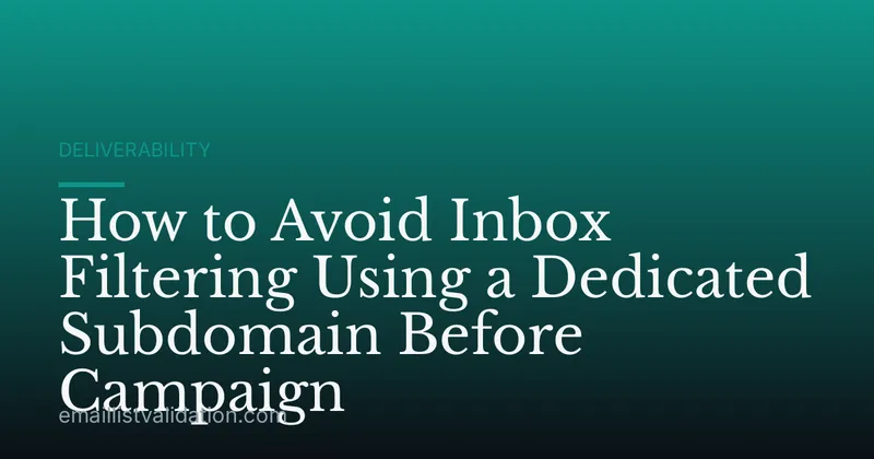 How to Avoid Inbox Filtering Using a Dedicated Subdomain Before Campaign