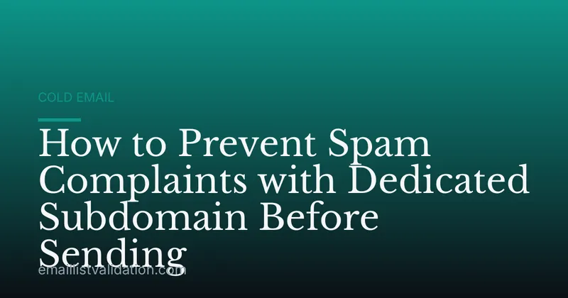 How to Prevent Spam Complaints with Dedicated Subdomain Before Sending