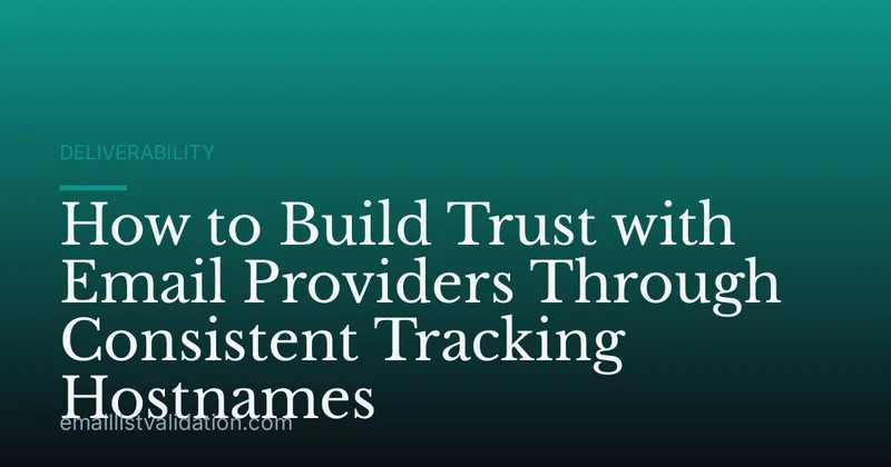 How to Build Trust with Email Providers Through Consistent Tracking Hostnames
