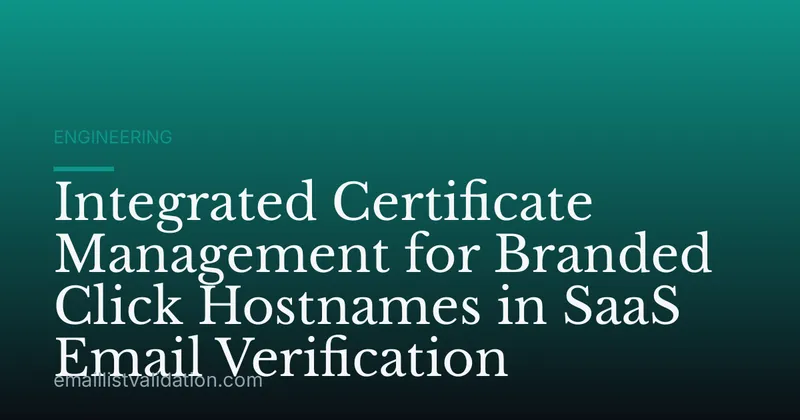 Integrated Certificate Management for Branded Click Hostnames in SaaS Email Verification