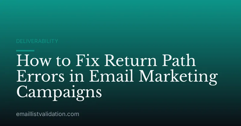 How to Fix Return Path Errors in Email Marketing Campaigns