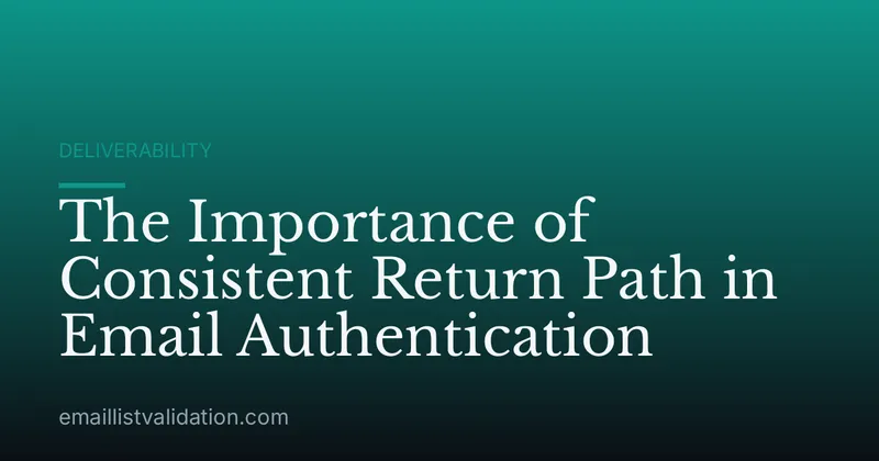 The Importance of Consistent Return Path in Email Authentication