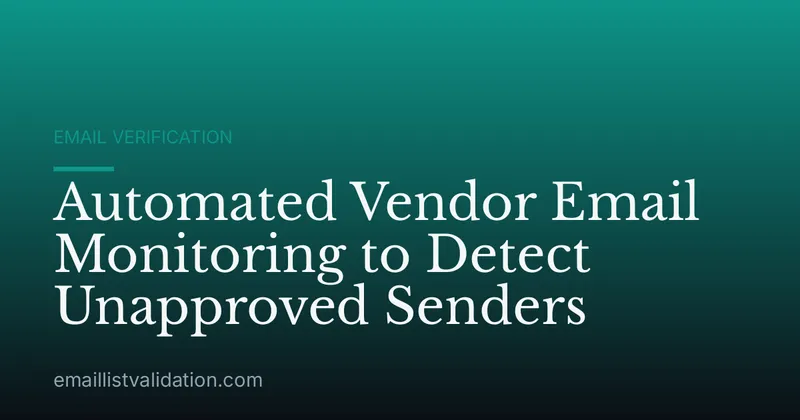 Automated Vendor Email Monitoring to Detect Unapproved Senders
