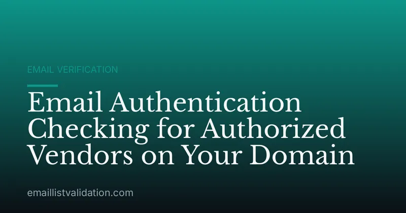 Email Authentication Checking for Authorized Vendors on Your Domain