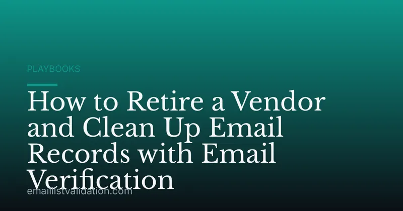 How to Retire a Vendor and Clean Up Email Records with Email Verification