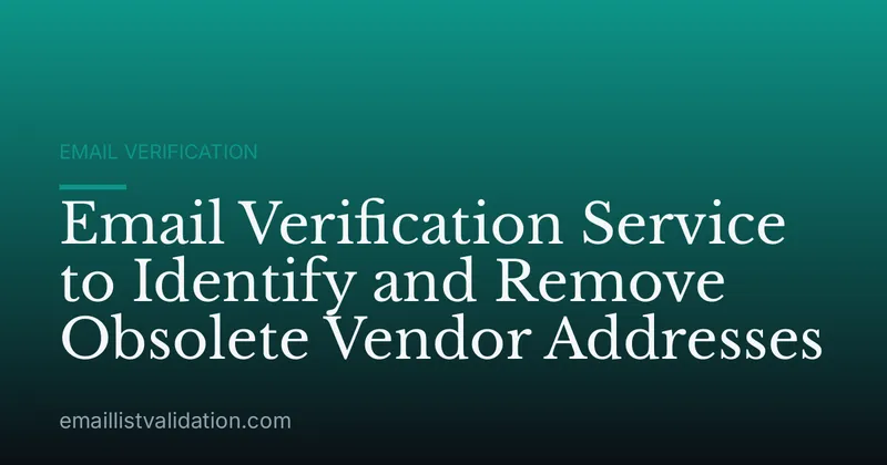Email Verification Service to Identify and Remove Obsolete Vendor Addresses