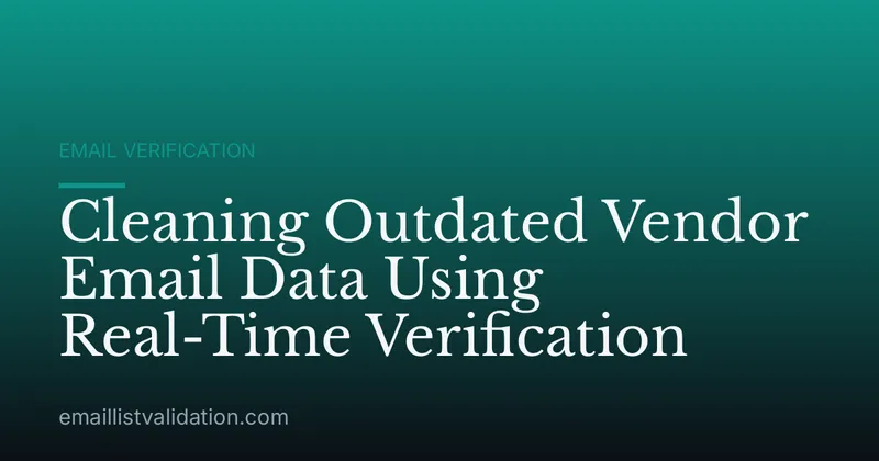 Cleaning Outdated Vendor Email Data Using Real-Time Verification
