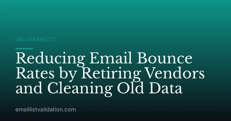 Reducing Email Bounce Rates by Retiring Vendors and Cleaning Old Data