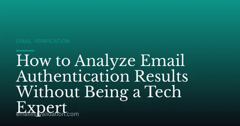 How to Analyze Email Authentication Results Without Being a Tech Expert