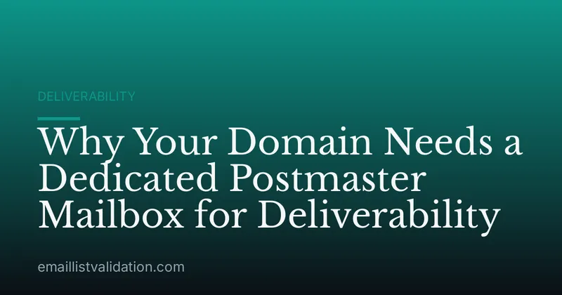 Why Your Domain Needs a Dedicated Postmaster Mailbox for Deliverability