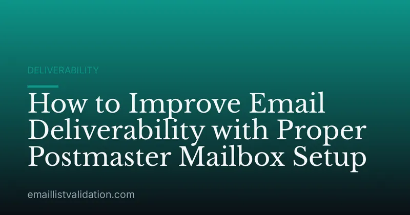 How to Improve Email Deliverability with Proper Postmaster Mailbox Setup
