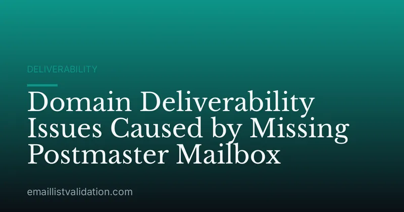 Domain Deliverability Issues Caused by Missing Postmaster Mailbox