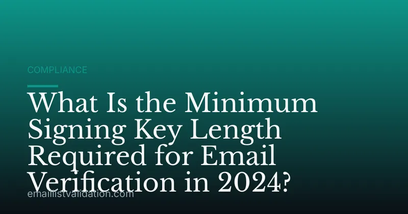 What Is the Minimum Signing Key Length Required for Email Verification in 2024?