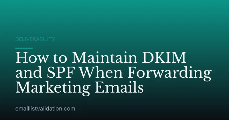 How to Maintain DKIM and SPF When Forwarding Marketing Emails