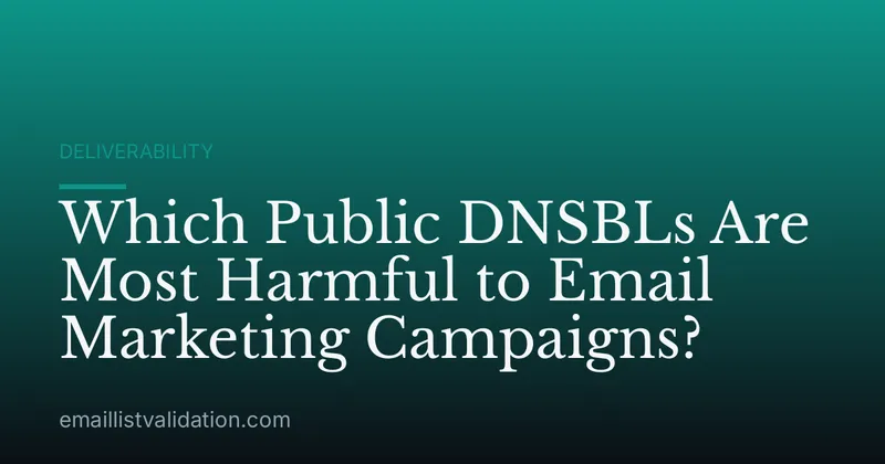 Which Public DNSBLs Are Most Harmful to Email Marketing Campaigns?