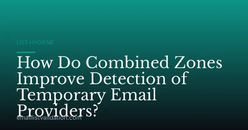 How Do Combined Zones Improve Detection of Temporary Email Providers?