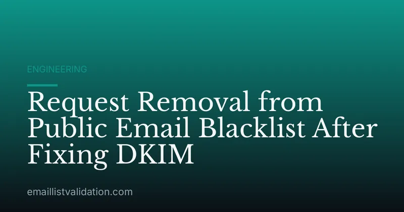 Request Removal from Public Email Blacklist After Fixing DKIM