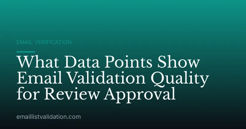 What Data Points Show Email Validation Quality for Review Approval