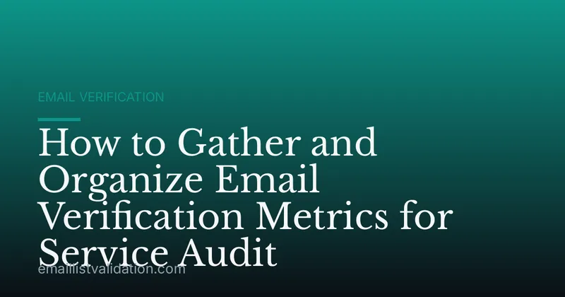 How to Gather and Organize Email Verification Metrics for Service Audit