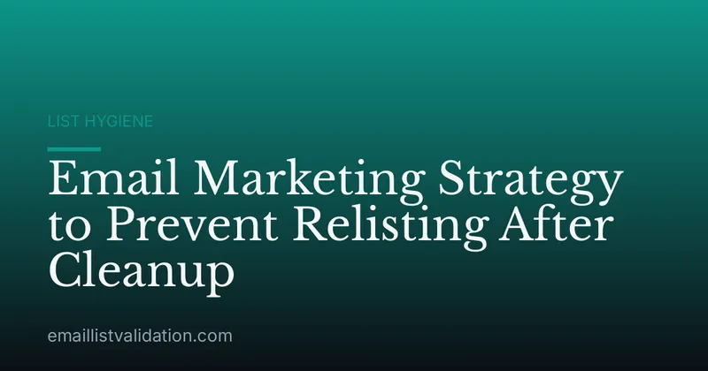 Email Marketing Strategy to Prevent Relisting After Cleanup