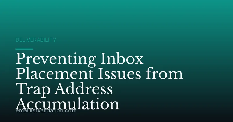 Preventing Inbox Placement Issues from Trap Address Accumulation
