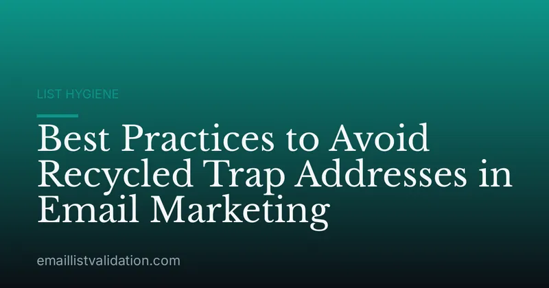 Best Practices to Avoid Recycled Trap Addresses in Email Marketing