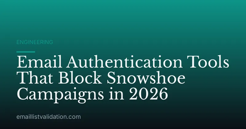 Email Authentication Tools That Block Snowshoe Campaigns in 2026