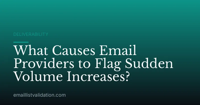 What Causes Email Providers to Flag Sudden Volume Increases?