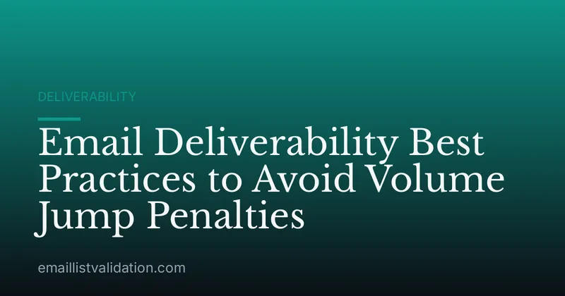 Email Deliverability Best Practices to Avoid Volume Jump Penalties