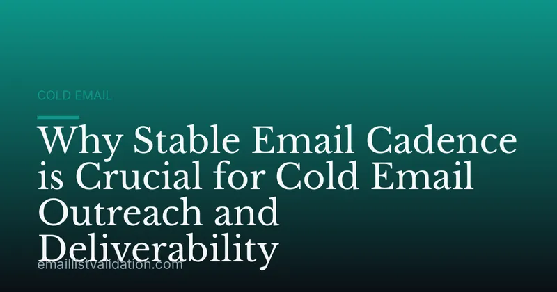 Why Stable Email Cadence is Crucial for Cold Email Outreach and Deliverability