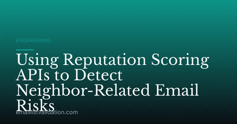 Using Reputation Scoring APIs to Detect Neighbor-Related Email Risks