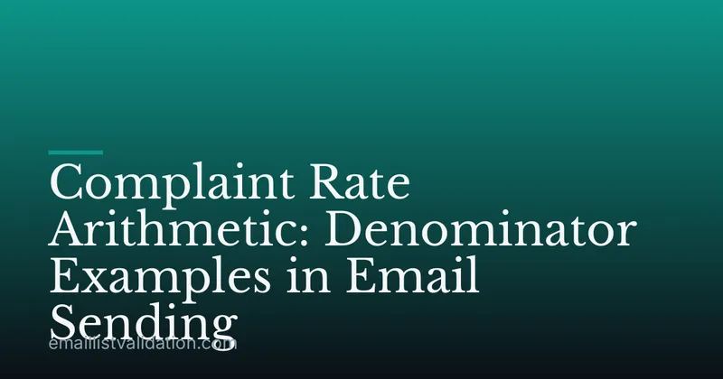 Complaint Rate Arithmetic: Denominator Examples in Email Sending