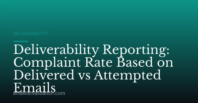 Deliverability Reporting: Complaint Rate Based on Delivered vs Attempted Emails