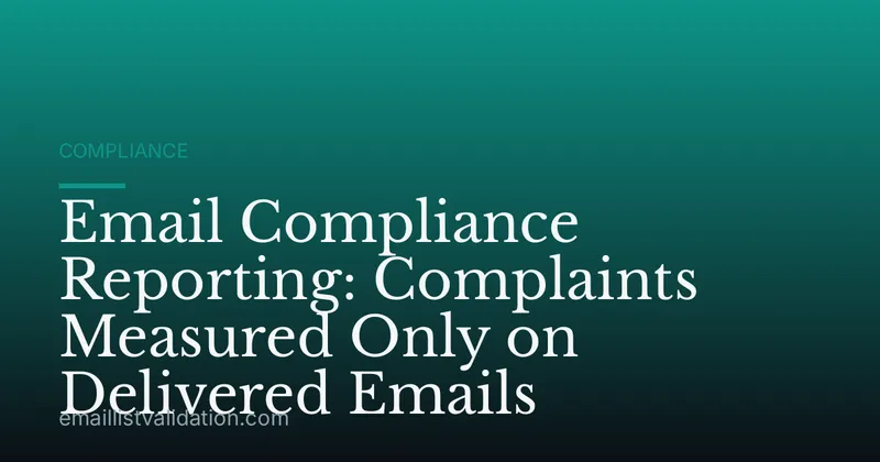 Email Compliance Reporting: Complaints Measured Only on Delivered Emails