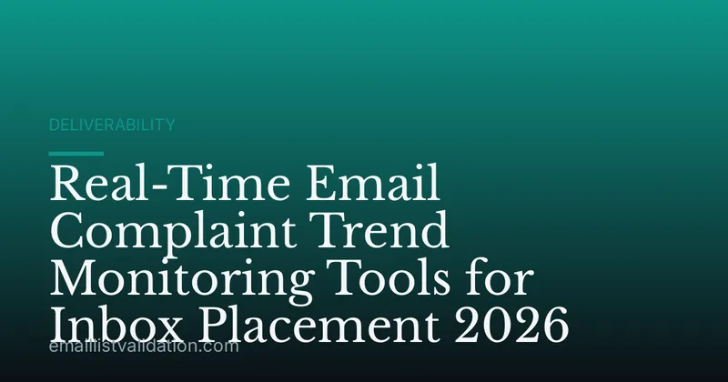 Real-Time Email Complaint Trend Monitoring Tools for Inbox Placement 2026