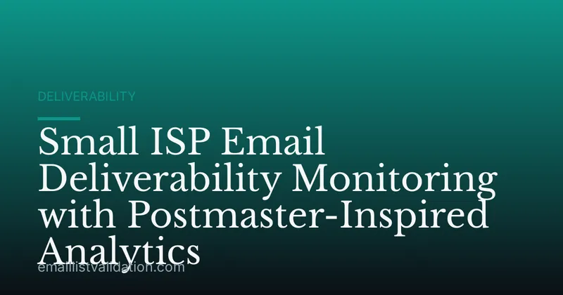 Small ISP Email Deliverability Monitoring with Postmaster-Inspired Analytics