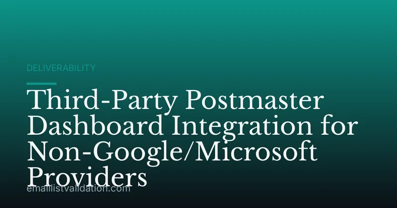 Third-Party Postmaster Dashboard Integration for Non-Google/Microsoft Providers