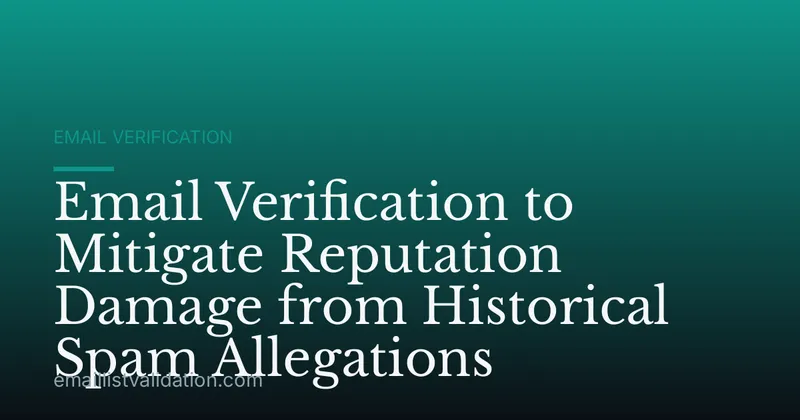 Email Verification to Mitigate Reputation Damage from Historical Spam Allegations