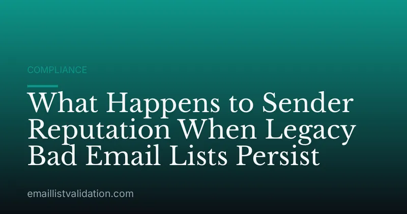 What Happens to Sender Reputation When Legacy Bad Email Lists Persist