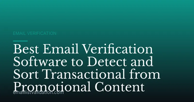 Best Email Verification Software to Detect and Sort Transactional from Promotional Content
