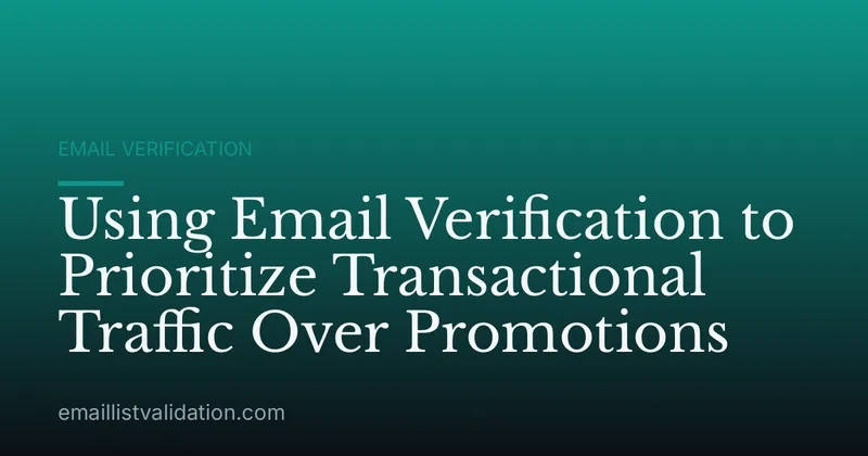 Using Email Verification to Prioritize Transactional Traffic Over Promotions