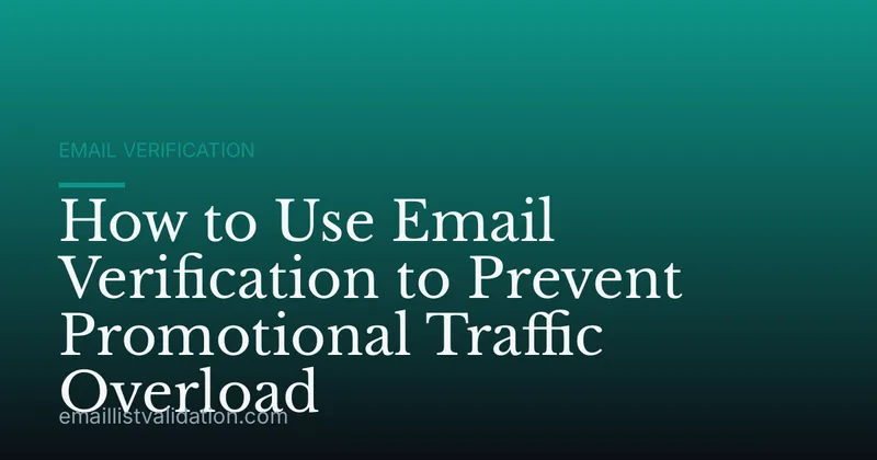 How to Use Email Verification to Prevent Promotional Traffic Overload