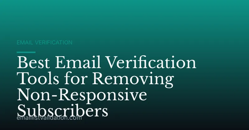 Best Email Verification Tools for Removing Non-Responsive Subscribers