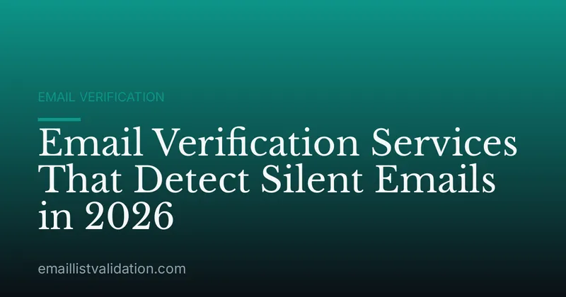 Email Verification Services That Detect Silent Emails in 2026