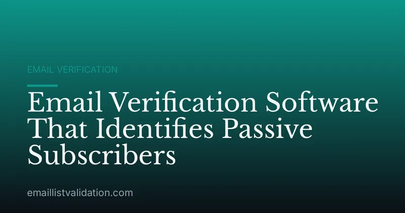 Email Verification Software That Identifies Passive Subscribers