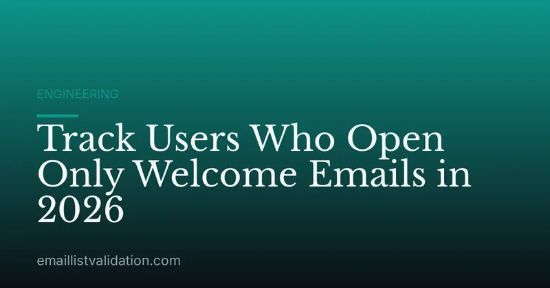 Track Users Who Open Only Welcome Emails in 2026