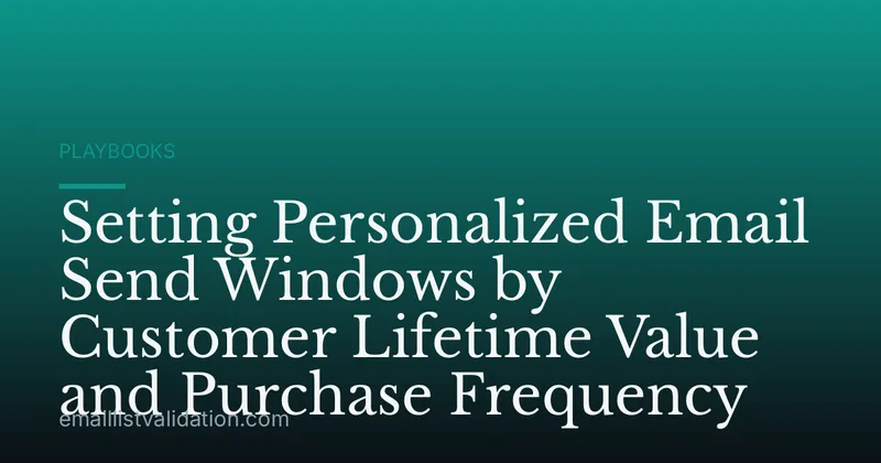 Setting Personalized Email Send Windows by Customer Lifetime Value and Purchase Frequency